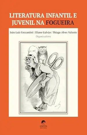 Literatura infantil e juvenil na fogueira – João Luís Ceccantini