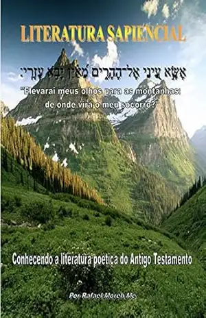 Literatura Sapiencial: Conhecendo a literatura poética do Antigo Testamenot – Rafael Moreh