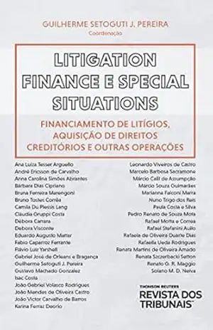 Litigation finance e special situations: financiamento de litígios, aquisição de direitos creditórios e outras operações – Guilherme Setoguti J. e vários autores Pereira