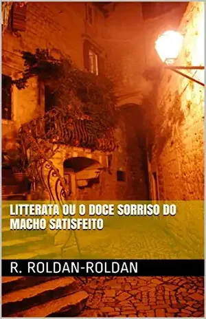 Litterata ou O Doce Sorriso do Macho Satisfeito - R. Roldan-Roldan