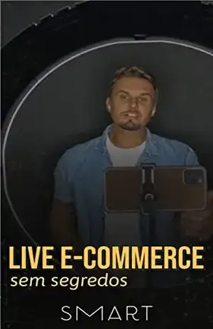 LIVE E–COMMERCE SEM SEGREDOS: Entenda os princípios por trás da estratégia que gerou milhões em vendas pela internet - Edu Schuler