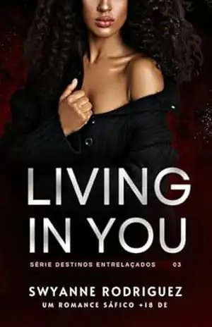 Living In You (Destinos Entrelaçados Livro 3) – Swyanne Rodriguez