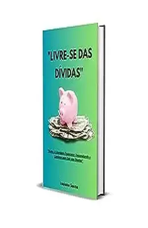 "LIVRE–SE DAS DÍVIDAS": "Rumo à Liberdade Financeira: Desvendando o Caminho para Sair da Dívidas" - Luciano Souza