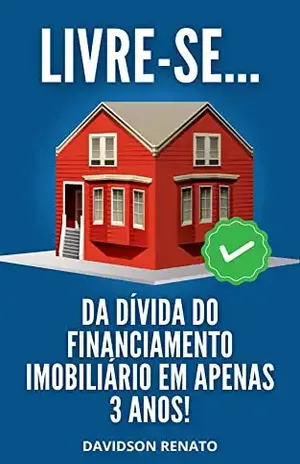 LIVRE–SE: da Dívida do Financiamento Imobiliário em Apenas 3 Anos! - Davidson Renato