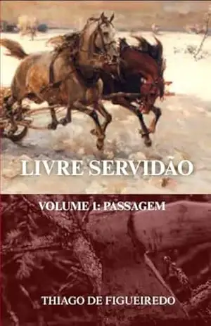 Livre servidão Volume 1 (uma fantasia pós–apocaliptica): Passagem – Thiago Figueiredo