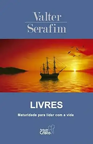 Livres: Maturidade para lidar com a vida – Valter Serafim