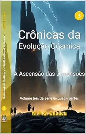 Livro 3 – Crônicas da Evolução Cósmica – 1ª Edição: A Ascensão das Dimensões – M.P.S. Casaca
