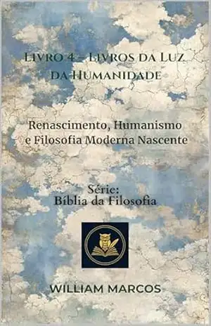 Livro 4 – Livros da Luz da Humanidade: Renascimento, Humanismo e Filosofia Moderna Nascente (Compêndio de Filosofia e Teologia) – WILLIAM MARCOS SILVA