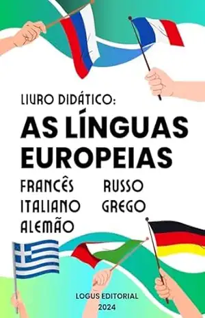 LIVRO: AS LÍNGUAS DA EUROPA: Aprenda Francês, Alemão, Grego, Russo e Italiano. (APRENDA LÍNGUAS Livro 1) – Editora Logus