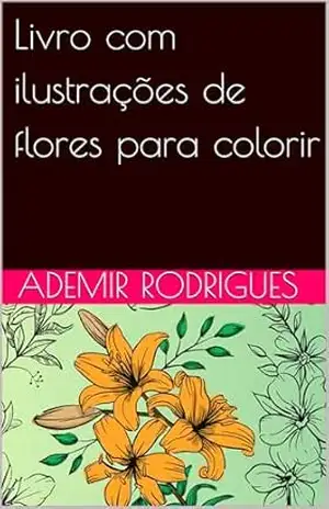 Livro com ilustrações de flores para colorir – ademir rodrigues