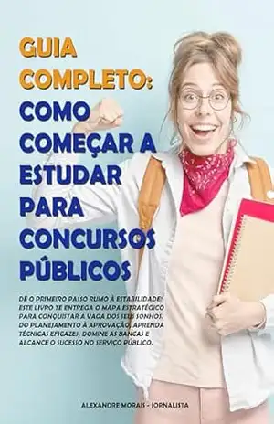 Livro Como Estudar para Concursos Públicos: Leia e aumente em 3X suas chances de passar. – Alexandre  Morais