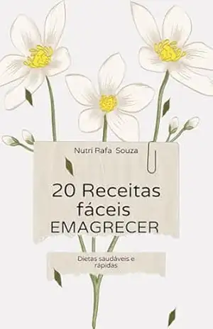 Livro de 20 receitas fáceis para emagrecimento saudável + 20 sucos detox e proteicos: Livro de 20 receitas fáceis para emagrecimento saudável + 20 sucos detox e proteicos – Nutri Rafa Souza