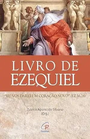 Livro de Ezequiel: “Eu vos darei um coração novo” (Ez 36,26) – Zuleica Aparecida Silvano