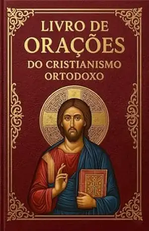 Livro de Orações do Cristianismo Ortodoxo (Biblioteca Ortodoxa Essencial 3) – Oficina Bizantina