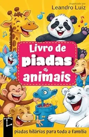 Livro de Piadas de Animais: Piadas Hilárias para Toda a Família: Perguntas e Respostas: Charadas Incríveis Sobre Animais: Piadas Engraçadas para Crianças … (Piadas Hilárias para Todas as Idades 3) – Leandro Luiz