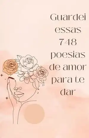Livro de Poesias jovens e de autoajuda GUARDEI ESSAS 748 POESIAS DE AMOR PARA TE DAR: Descubra o encanto dessas poesias que tocam o coração e exploram os sentimentos - Calcutá Sem Sobrenome