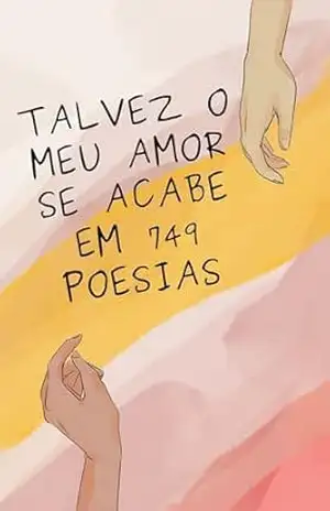Livro de Poesias para a dor do coração partido TALVEZ O MEU AMOR SE ACABE EM 749 POESIAS: Poesias sobre amor, dor, saudade e falta de esperança – Calcutá S/S