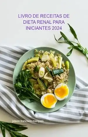Livro De Receitas De Dieta Renal Para Iniciantes 2024 – Jideon Francisco Marques