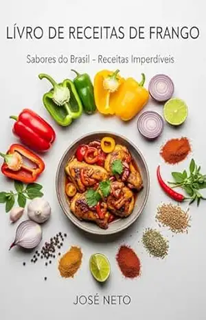 Livro de Receitas de Frango: Sabores do Brasil – Receitas Imperdíveis – José Neto