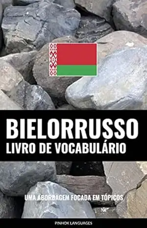 Livro de Vocabulário Bielorrusso: Uma Abordagem Focada Em Tópicos – Pinhok Languages
