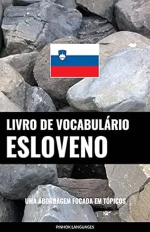 Livro de Vocabulário Esloveno: Uma Abordagem Focada Em Tópicos – Pinhok Languages