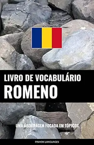 Livro de Vocabulário Romeno: Uma Abordagem Focada Em Tópicos – Pinhok Languages