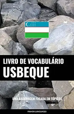 Livro de Vocabulário Usbeque: Uma Abordagem Focada Em Tópicos – Pinhok Languages