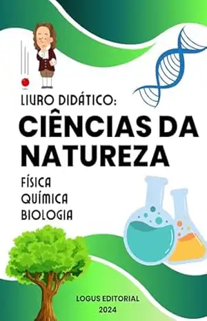 LIVRO DIDÁTICO: CIÊNCIAS DA NATUREZA: Conheça todos os segredos da química, física e biologia – Editora Logus
