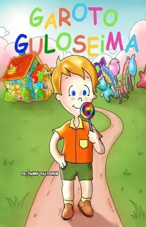 Livro infantil: Garoto Guloseima e suas Aventuras (Um belíssimo livro ilustrado para crianças) ((Crianças saudáveis e felizes) 1) – Danny Calderon