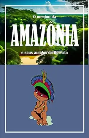 Livro infantil de histórias com animais: O menino da AMAZONIA e seus amigos da floresta – Luiz Henrique da silva jorge