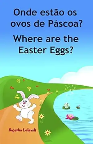 Livro infantil em Ingles: Onde estão os ovos de Páscoa. Where are the Easter Eggs: Livros para crianças (Edição Bilíngue) Bilíngue Português Inglês. Livros … ilustrado. Bilíngue Português Inglês 10) – Sujatha Lalgudi