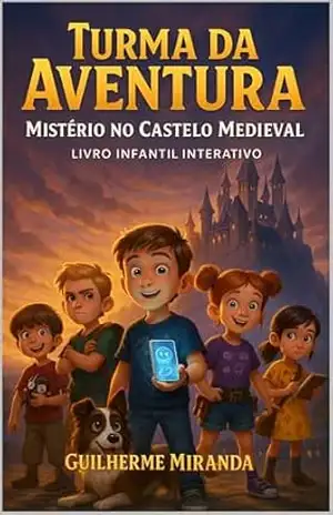 Livro Infantil Interativo: Turma da Aventura: Mistério no Castelo Medieval (Turma da Aventura: Viajantes do Tempo 4) – Guilherme Miranda de Aguiar