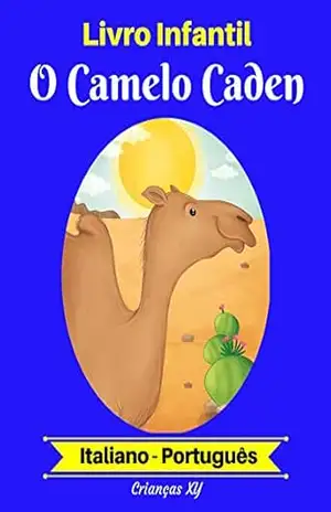 Livro Infantil: O Camelo Caden (Italiano–Português) (Italiano–Português Livro Infantil Bilíngue 2) – XY Crianças