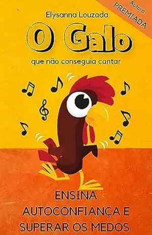 Livro Infantil: O Galo – autoestima, autoconfiança e valor da amizade – Elysanna Louzada