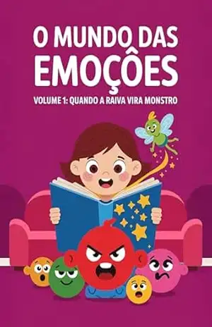 Livro infantil para o filho lidar a raiva, crises de raiva, angustia: O Mundo das Emoções – Volume 1: Quando a Raiva Vira Monstro: Uma jornada infantil para transformar a fúria em força – Leandro Matos