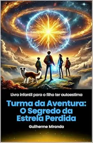 Livro infantil para o filho ter autoestima: Turma da Aventura: O Segredo da Estrela Perdida – Guilherme Miranda de Aguiar