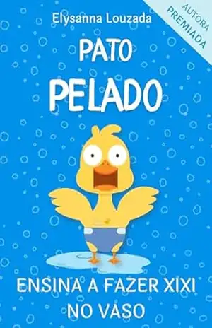 Livro Infantil Pato Pelado – ensina fazer xixi no vaso: criança 0 a 4 anos – Elysanna Louzada