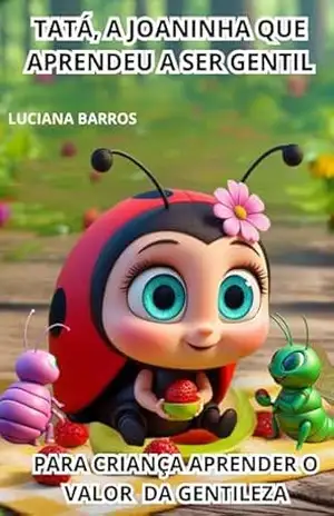 LIVRO INFANTIL SOBRE GENTILEZA: SOBRE GENTILEZA: TATÁ, A JOANINHA QUE APRENDEU A SER GENTIL (Floresta dos valores) - LUCIANA BARROS