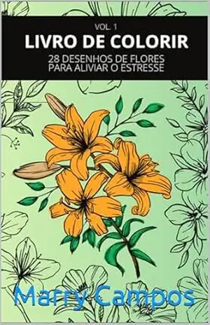 Livro para colorir: 28 DESENHOS DE FLORES PARA ALIVIAR O ESTRESSE – Marry Campos