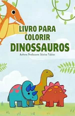 Livro para colorir: Dinossauros com palavras motivacionais – Jéssica Tubino de Freitas