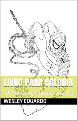 LIVRO PARA COLORIR: “O Mundo do Homem–Aranha” – Wesley Eduardo