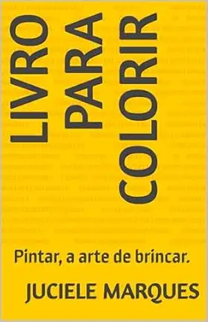 Livro para colorir: Pintar, a arte de brincar. – Juciele Marques