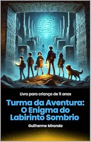 Livro para criança de 11 anos: Turma da Aventura: O Enigma do Labirinto Sombrio – Guilherme Miranda de Aguiar