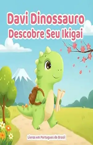 Livros em Portugues do Brasil: Davi Dinossauro Descobre Seu Ikigai: Descobrindo a Alegria do Propósito, Desbloqueando Talentos e Criando Felicidade (Davi o Dinossauro) – Claudia Publishing