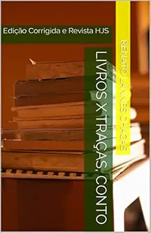 LIVROS X TRAÇAS, CONTO: Edição Corrigida e Revista HJS – RENATO  LANNES CHAGAS