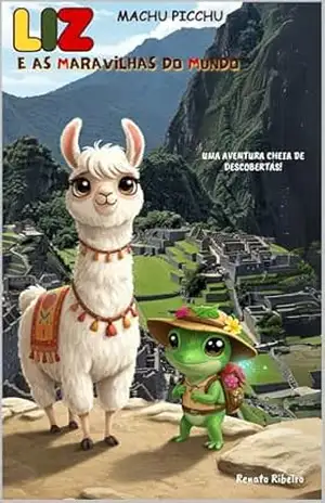 Liz e as maravilhas do Mundo: Machu Picchu (As 7 maravilhas do mundo novo) – Renato  Ribeiro