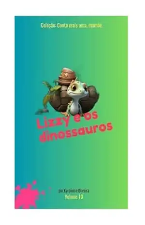Lizzy e os dinossauros (Coleção: Conta mais uma, mamãe!) – Karolinne Oliveira