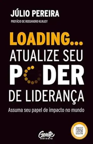 Loading… Atualize seu poder de liderança: Assuma seu papel de impacto no mundo – Júlio Pereira