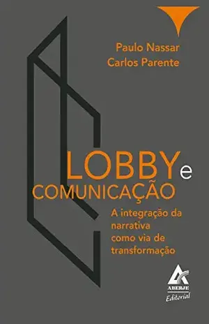 Lobby e Comunicação: A integração da narrativa como via de transformação – Paulo Nassar