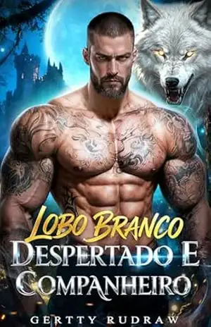 Lobo Branco Despertado e Companheiro: Um Romance de Bebê Secreto Amor Destinado Vingança e Lobisomem (Coroas Proibidas Livro 1) - Gertty Rudraw